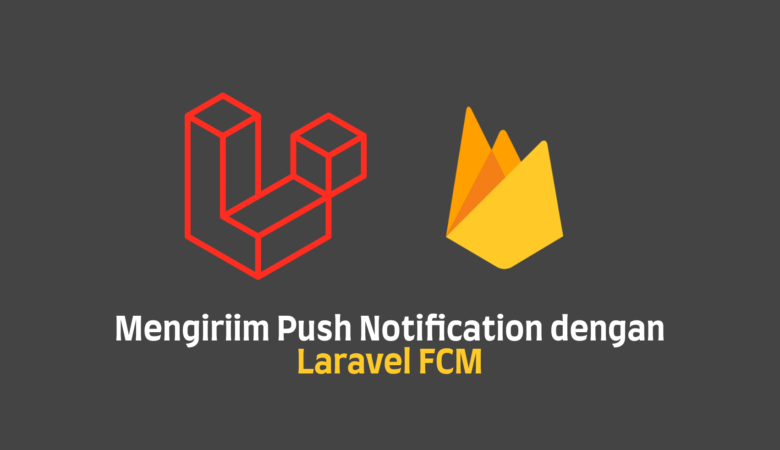 Mengirim Push Notification dengan Laravel FCM