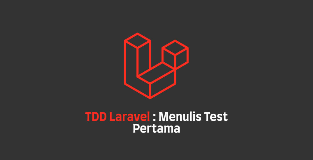 TDD Laravel Menulis Test Pertama, Belajar Test Driven Development